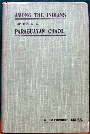 Among the Indians of the Paraguyan Chaco - W. Barbrooke Grubel