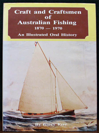 Craft and Craftsmen of Australian Fishing 1870-1970 - Garry Kerr