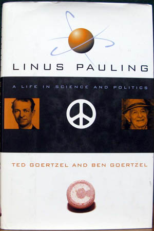 Linus Pauling - A Life in Science & Politics - Ted & Ben Goertzel (with Pauling signature)