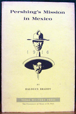 Pershing's Mission in Mexico 1916 - Haldeen Braddy