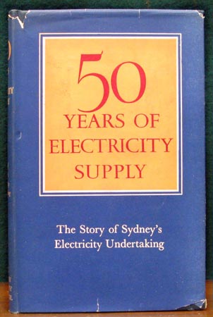 50 Years of Electricity Supply - the Story of Sydney's Electricity Undertaking