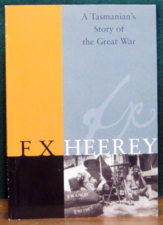 A Tasmanian's Story of the Great War - F. X. Heerey