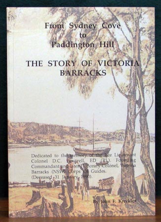 From Sydney Cove to Paddington Hill - The Story of Victoria Barracks - John F. Kreckler