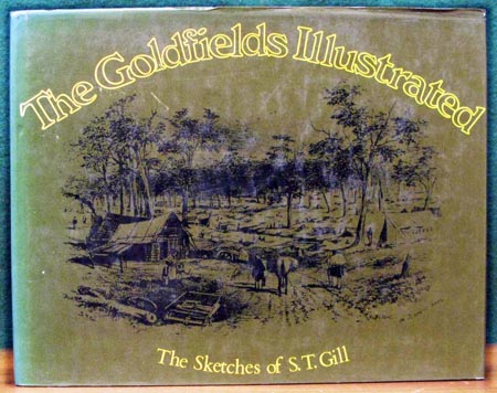 Goldfields Illustrated - The Sketches of S. T. Gill