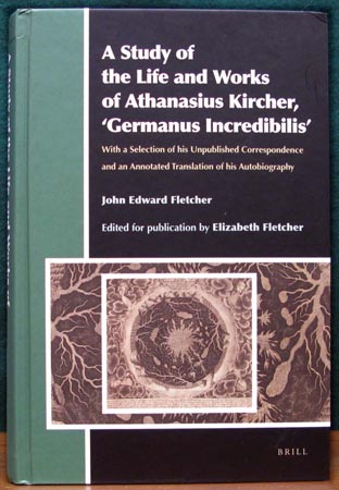 A Study of the Life and Works of Athanasius Kircher - John Edward Fletcher