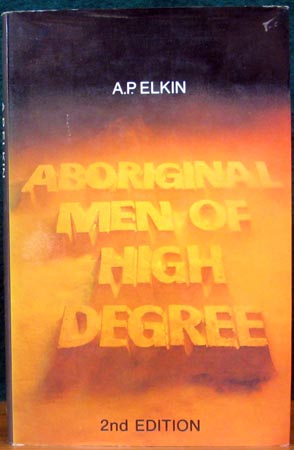 Aboriginal Men of High Degree - A. P. Elkin