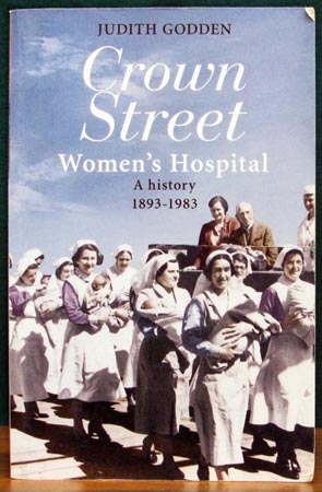 Crown Street Women's Hospital - A History 1893-1983 - Judieth Godden