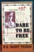 Dare To Be Free - W. B. Sandy Thomas