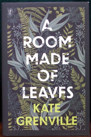 A Room Made of Leaves - Kate Grenville
