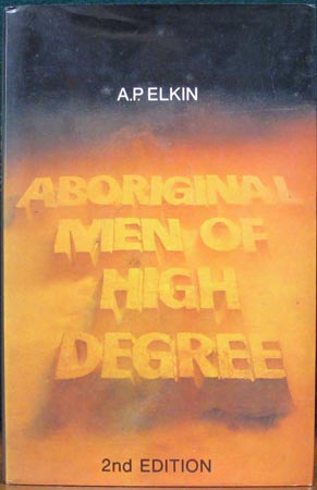 Aboriginal Men of High Degree - A. P. Elkin