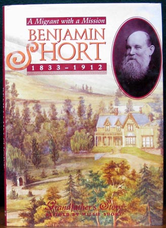 Benjamin Short - A Migrant With a Mission - 1833-1912 - Wilsie Short