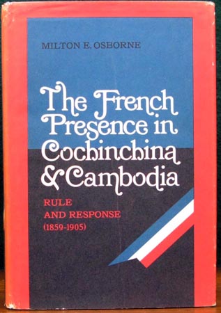 French Presence in Cochinchina & Cambodia - Milton E. Osborne
