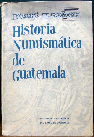 Historia Numismatica de Guatemala - Kurt Prober