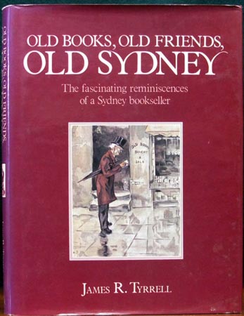 Old Books Old Friends Old Sydney - James R. Tyrrell