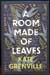 A Room Made of Leaves - Kate Grenville