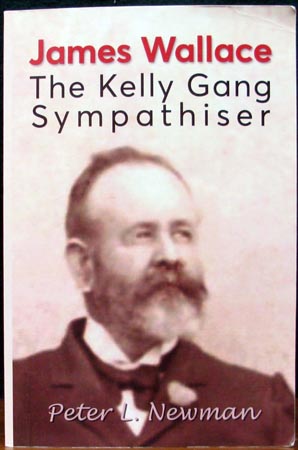 James Wallace - The Kelly Gang Sympathiser - Peter L. Newman