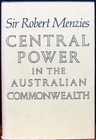 Central Power in the Australian Commonwealth - Sir Robert Menzies