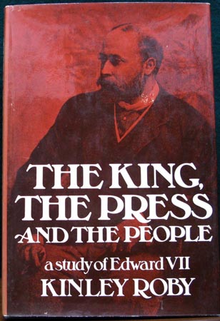 King - The Press and the People - A Stufy of Edward VII - Kinley Roby