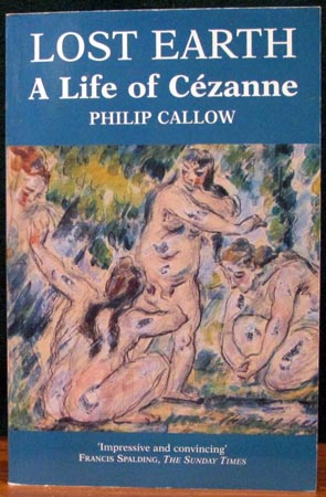 Lost Earth - A Life of Cezanne - Philip Callow