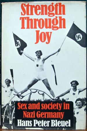 Strength Through Joy - Sex and Society in Nazi Germany - Hans Peter Bleuel